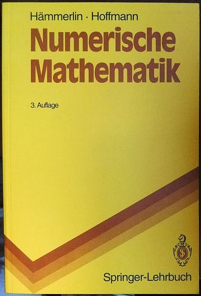 Numerische Mathematik. Günther Hämmerlin ; Karl-Heinz Hoffmann / Springer-Lehrbuch; Grundwissen Mathematik - Hämmerlin, Günther und Karl-Heinz Hoffmann