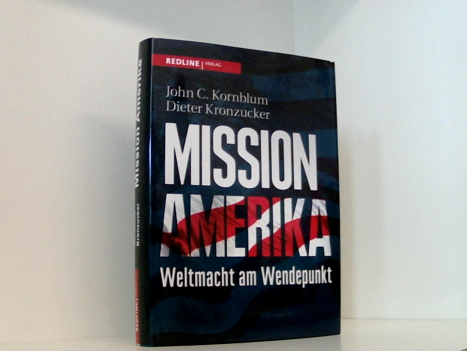Mission Amerika: Weltmacht am Wendepunkt Weltmacht am Wendepunkt - Kornblum, John C. und Dieter Kronzucker
