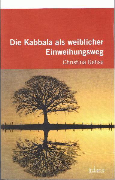 Die Kabbala als weiblicher Einweihungsweg: Eine praktische und theoretische Einführung eine praktische und theoretische Einführung - Gehse, Christina