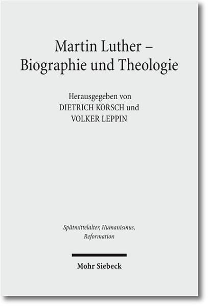 Martin Luther - Biographie und Theologie (Spätmittelalter, Humanismus, Reformation /Studies in the Late Middle Ages, Humanism and the Reformation, Band 53) hrsg. von Dietrich Korsch und Volker Leppin - Korsch, Dietrich und Volker Leppin