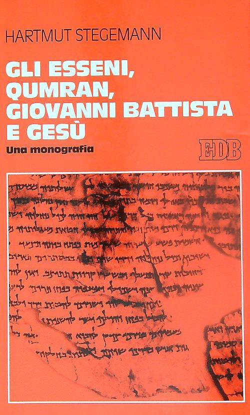 Gli Esseni, Qumran, Giovanni Battista e Gesu' - Stegemann, Hartmut