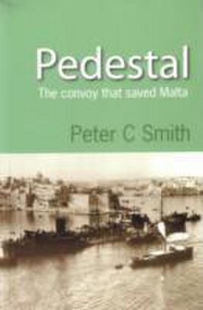 Pedestal : The Convoy That Saved Malta - Peter Smith