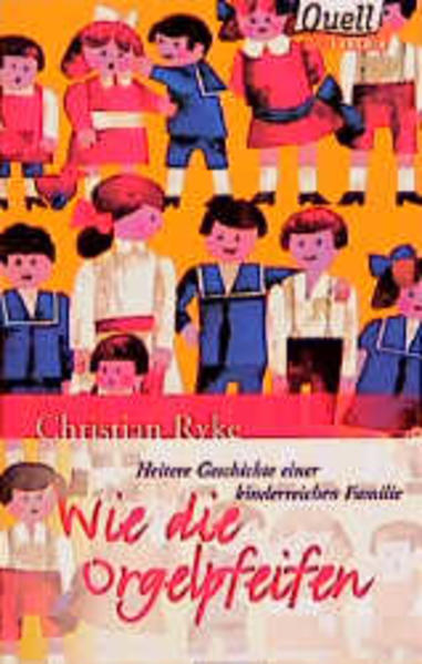 Wie die Orgelpfeifen: Heitere Geschichten einer kinderreichen Familie (Quell Lektüre) - Ryke, Christian und Elsbeth Schneidler-Schwarz