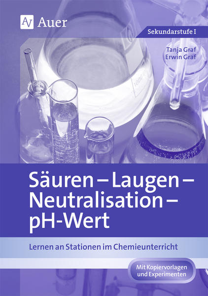 Säuren - Laugen - Neutralisation - pH-Wert: Lernen an Stationen im Chemieunterricht (7. bis 10. Klasse) (Lernen an Stationen Chemie Sekundarstufe) - Graf, Tanja und Erwin Graf