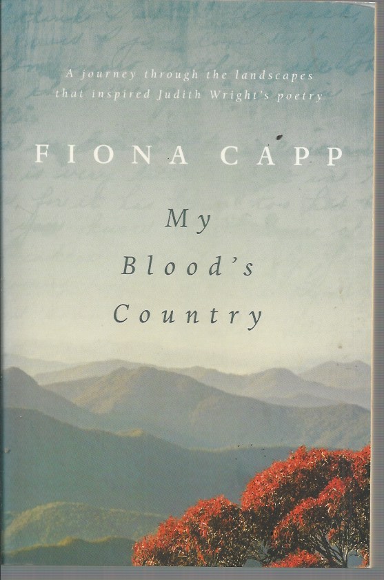 My Blood's Country: A Journey Through the Landscapes That Inspired Judith Wright's Poetry - Capp, Fiona