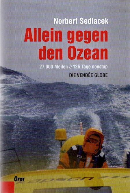 Allein gegen den Ozean : 27000 Meilen. 126 Tage nonstop; Die Vendée Globe; - Sedlacek, Norbert