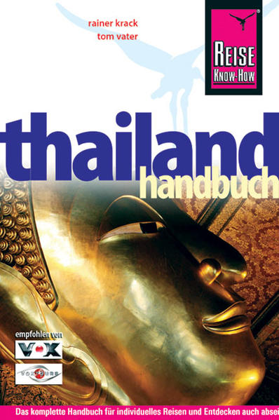 Thailand Handbuch: Das komplette Handbuch für individuelles Reisen und Entdecken auch abseits der Hauptreiserouten in allen Regionen Thailands - Krack, Rainer und Tom Vater