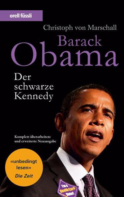 Barack Obama - Der schwarze Kennedy (aktuelle Ausgabe 2009, Stand: Einzug ins Weisse Haus, Regierungs- und Entscheidungsstil, Sonderkapitel über Michelle Obama, Herausforderungen für Europa) : Der schwarze Kennedy - Christoph von Marschall