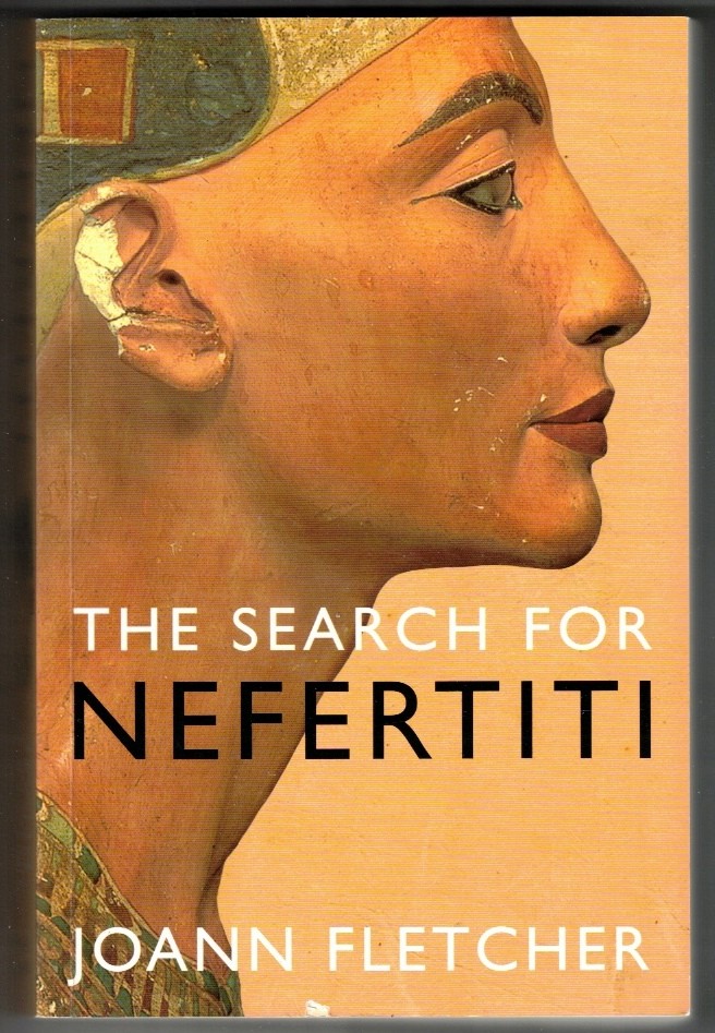 The Search For Nefertiti. The True Story Of A Remarkable Discovery. - Fletcher, Joann