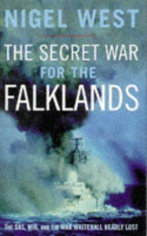 The Secret War For The Falklands: The SAS, MI6, and the War Whitehall Nearly Lost - West, Nigel