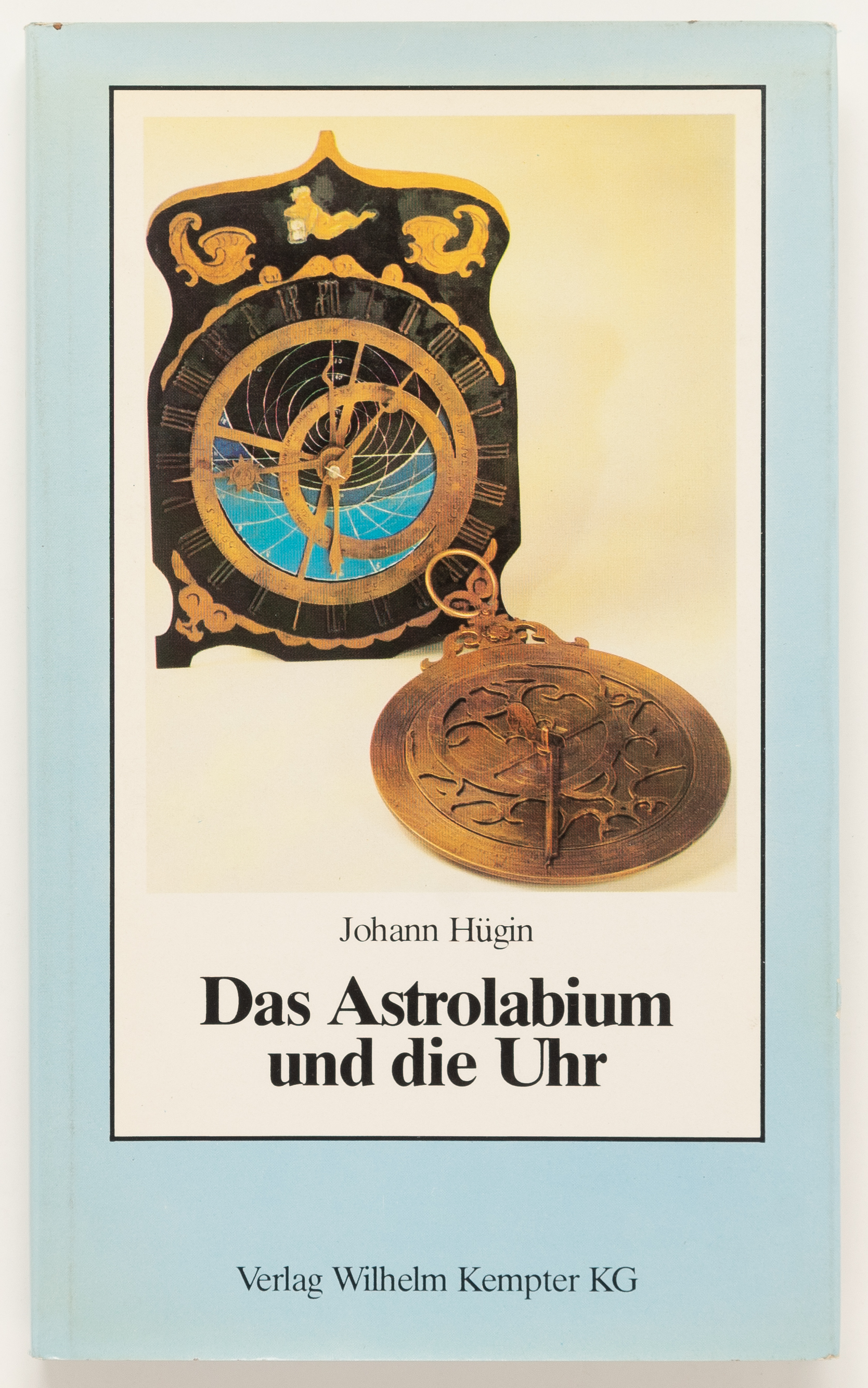 Das Astrolabium und die Uhr - Johann Hugin