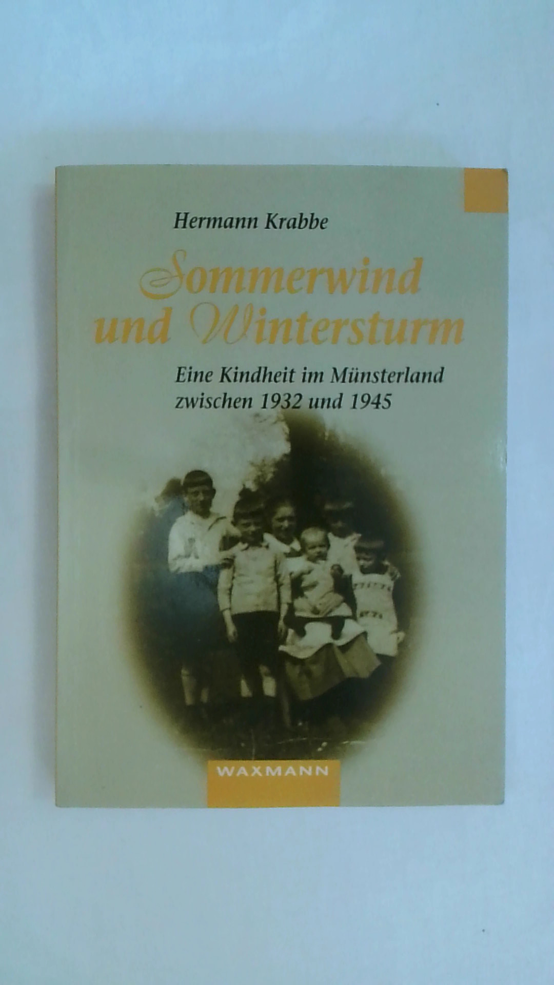 SOMMERWIND UND WINTERSTURM: EINE KINDHEIT IM MÜNSTERLAND ZWISCHEN 1932 UND 1945. - Krabbe, Hermann
