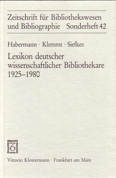Lexikon deutscher wissenschaftlicher Bibliothekare 1925 - 1980. (= Zeitschrift für Bibliothekswesen und Bibliographie / Sonderheft ; 42). - Habermann, Alexandra, Rainer Klemmt und Frauke Siefkes