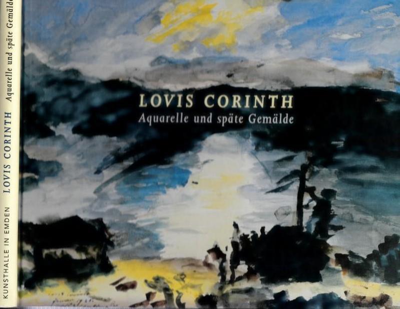 Lovis Corinth - Aquarelle und späte Gemälde. - Corinth, Lovis (Illustrator);Sommer, Achim (Herausgeber);Ohlsen, Nils (Mitwirkender)