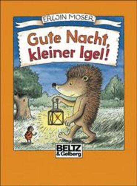 Gute Nacht, kleiner Igel! (Beltz & Gelberg) - Moser, Erwin