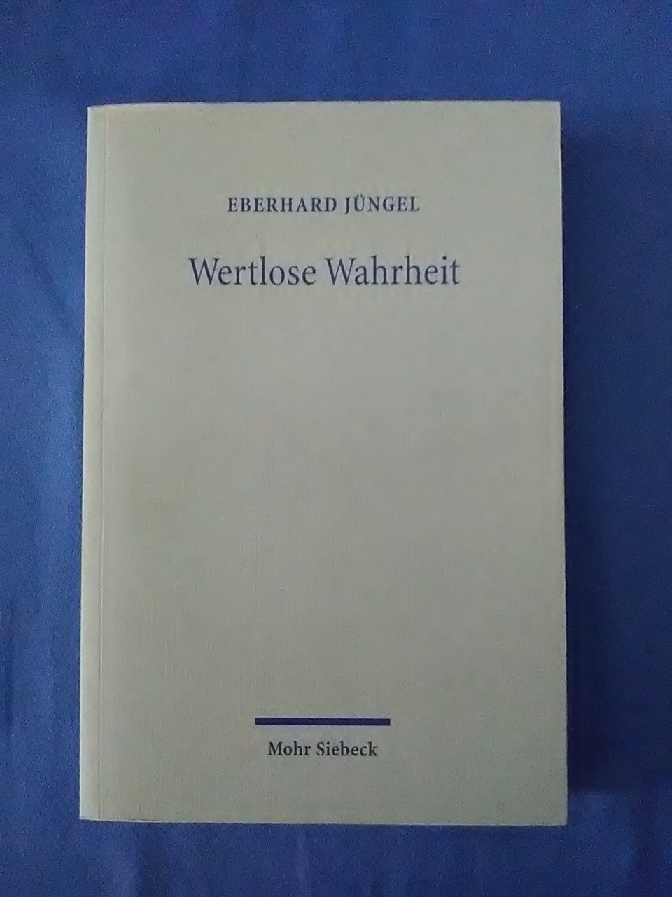 Wertlose Wahrheit : zur Identität und Relevanz des christlichen Glaubens. Theologische Erörterungen III. - Jüngel, Eberhard.
