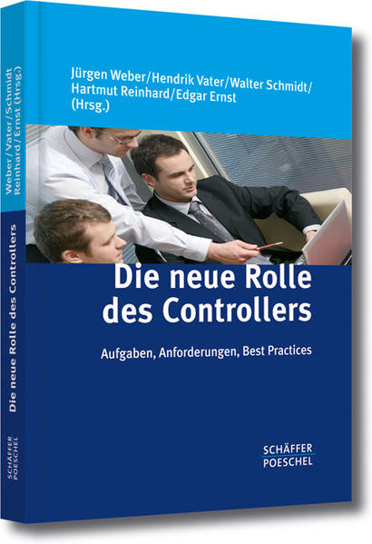 Die neue Rolle des Controllers: Aufgaben, Anforderungen, Best Practices - Weber, Jürgen, Hendrik Vater Walter Schmidt u. a.