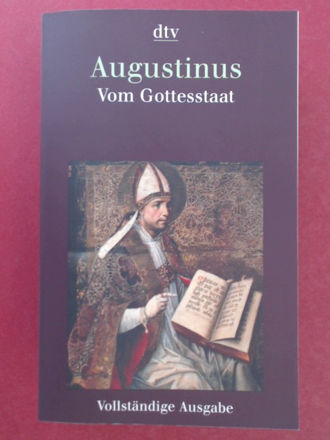 Vom Gottesstaat (De civitate dei). Vollständige Ausgabe in einem Band. Buch 1 bis 10. Buch 11 bis 22. Aus dem Lateinischen übertragen von Wilhelm Thimme. Eingeleitet und kommentiert von Carl Andresen. - Augustinus, Aurelius und Carl (Hrsg.) Andresen