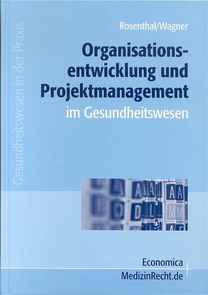 Organisationsentwicklung und Projektmanagement im Gesundheitswesen (Gesundheitswesen in der Praxis) - Rosenthal, Thomas und Erwin Wagner