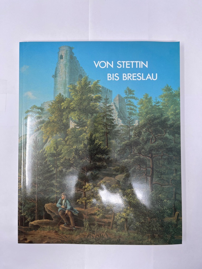 Von Stettin bis Breslau Ansichten, Stadtpläne und Landkarten von Pommern, östliche Mark Brandenburg und Schlesien aus der Graphischen Sammlung des Germanischen Nationalmuseums Nürnberg. Kataloge des Germanischen Nationalmuseums - Timann, Ursula