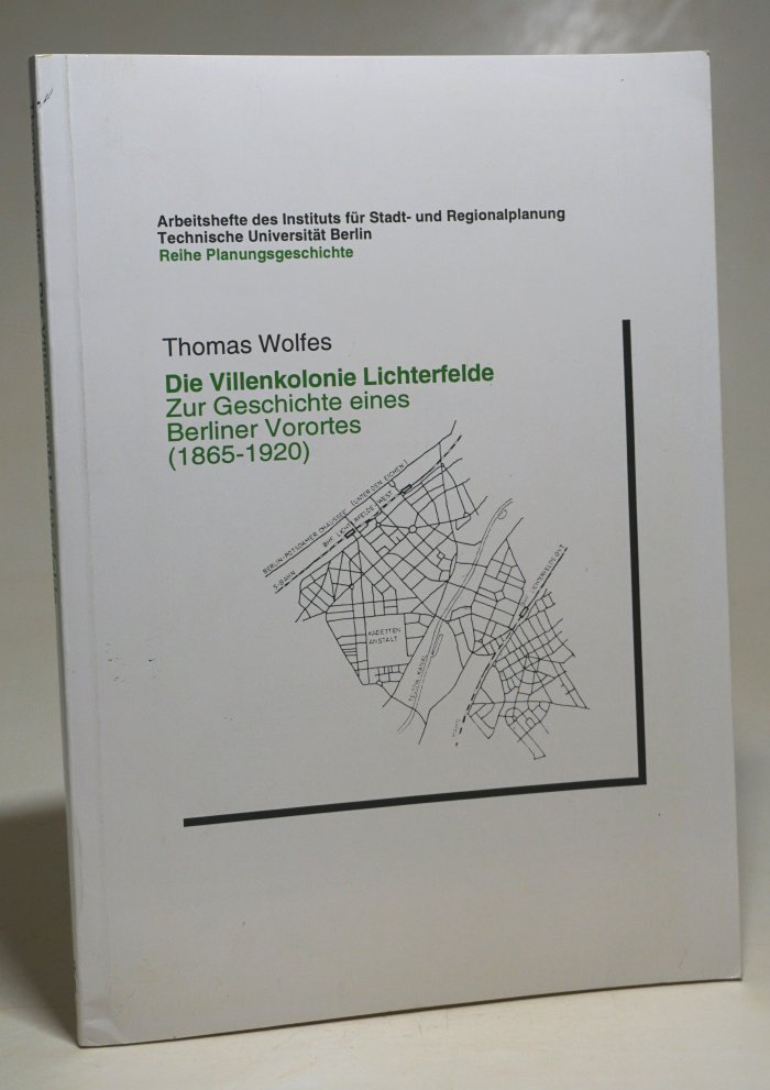 Die Villenkolonie Lichterfelde. Zur Geschichte eines Berliner Vorortes (1865 - 1920). Mit 9 gefalteten Plänen in der hinteren Deckeltasche - Wolfes, Thomas