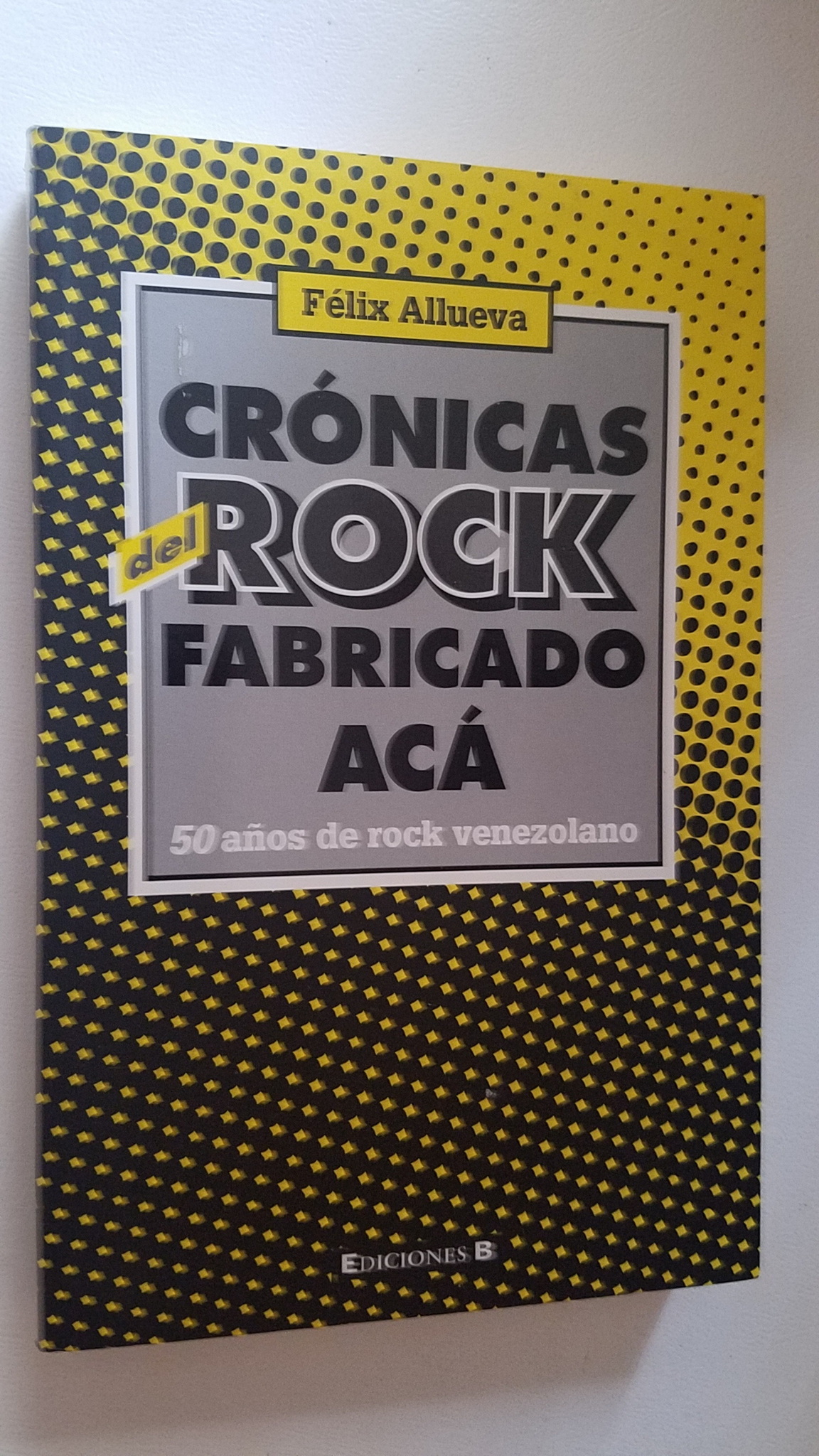 Cronicas de Rock Fabricado Aca 50 años de Rock Venezolano by Felix ...