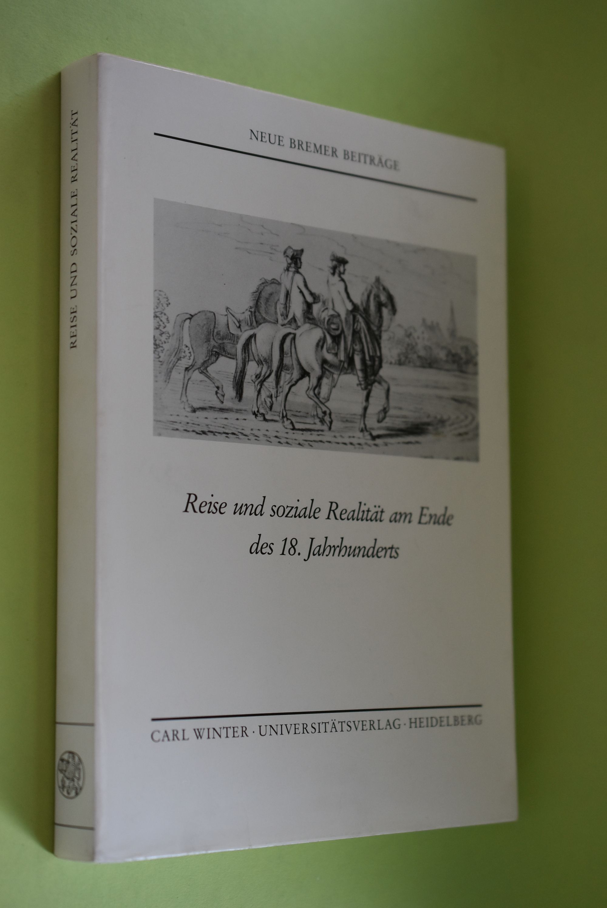 Reise und soziale Realität am Ende des 18. Jahrhunderts. hrsg. von Wolfgang Griep ; Hans-Wolf Jäger / Neue Bremer Beiträge ; Bd. 1 - Griep, Wolfgang (Herausgeber)