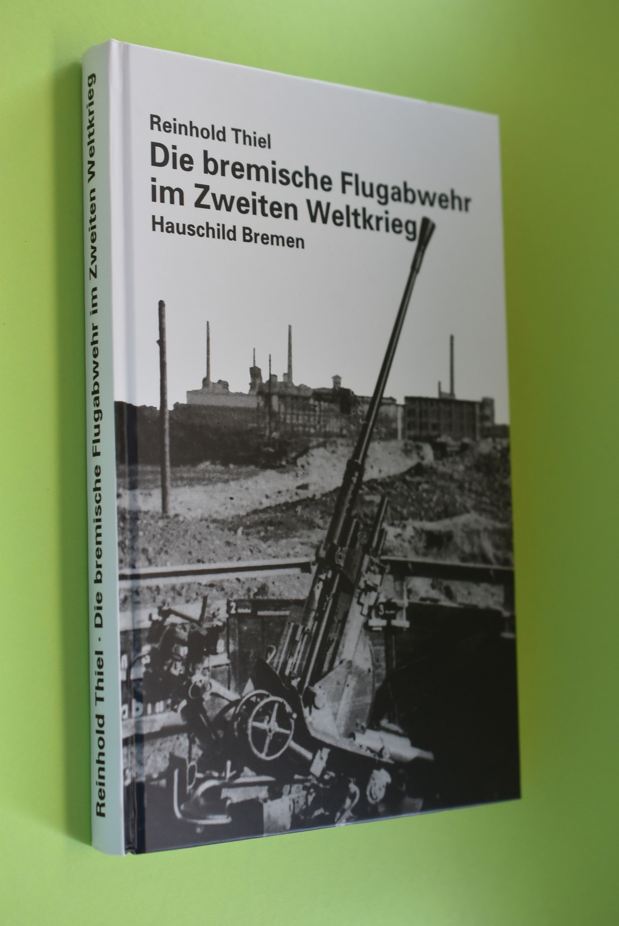 Die bremische Flugabwehr im Zweiten Weltkrieg. - Thiel, Reinhold
