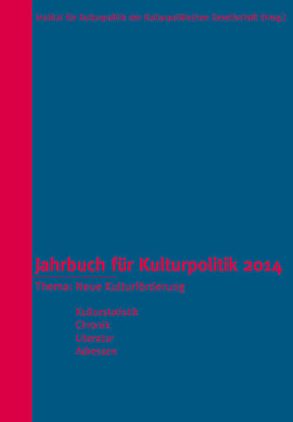 Jahrbuch für Kulturpolitik 2014: Thema: Neue Kulturförderung - Institut für Kulturpolitik der Kulturpolitischen, Gesellschaft
