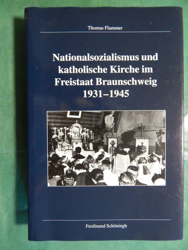 Nationalsozialismus und katholische Kirche im Freistaat Braunschweig 1931-1945 - Flammer, Thomas