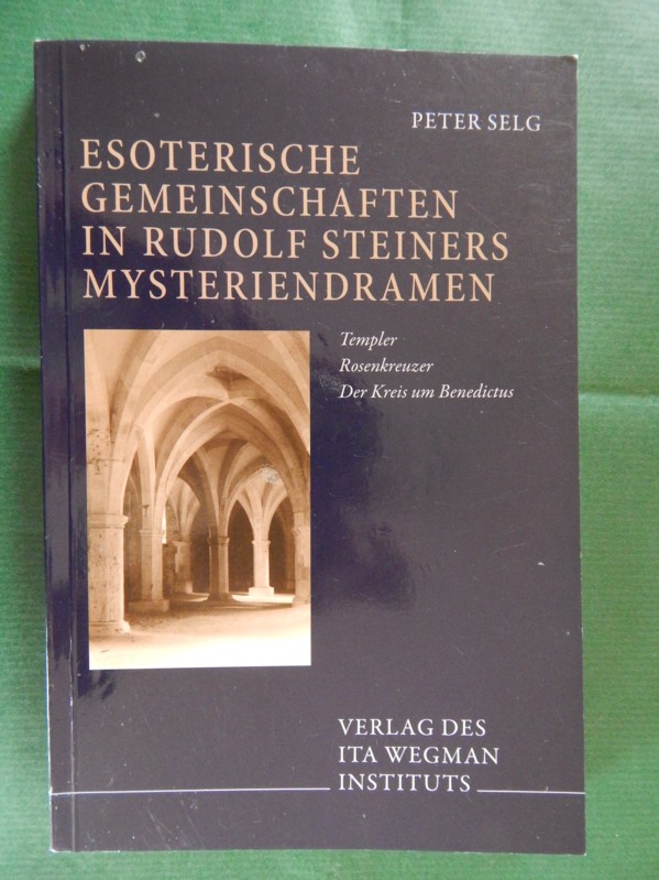 Esoterische Gemeinschaften in Rudolf Steiners Mysteriendramen - Selg, Peter