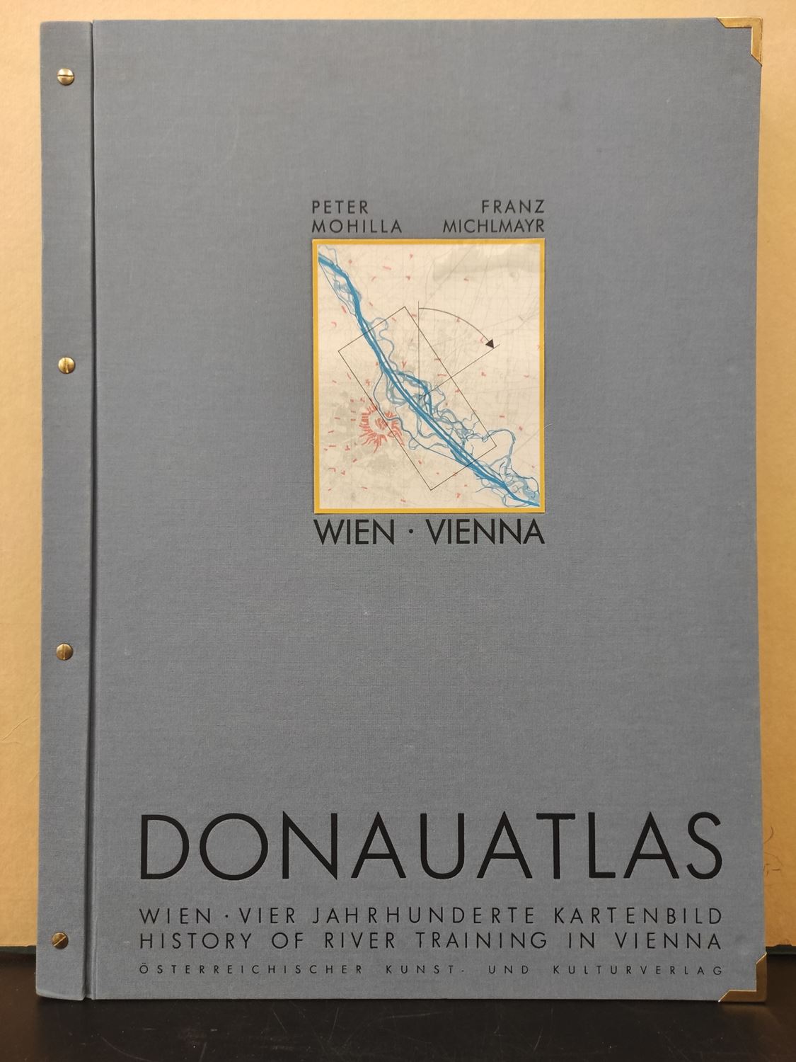 Donauatlas Wien / Geschichte der Donauregulierung auf Karten und Plänen aus vier Jahrhunderten - Mohilla, Peter & Franz Michlmayr