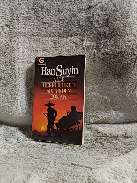 Alle Herrlichkeit auf Erden : Roman. Han Suyin. [Aus d. Engl. von Isabella Nadolny] / Goldmann ; 8889 - Han, Suyin