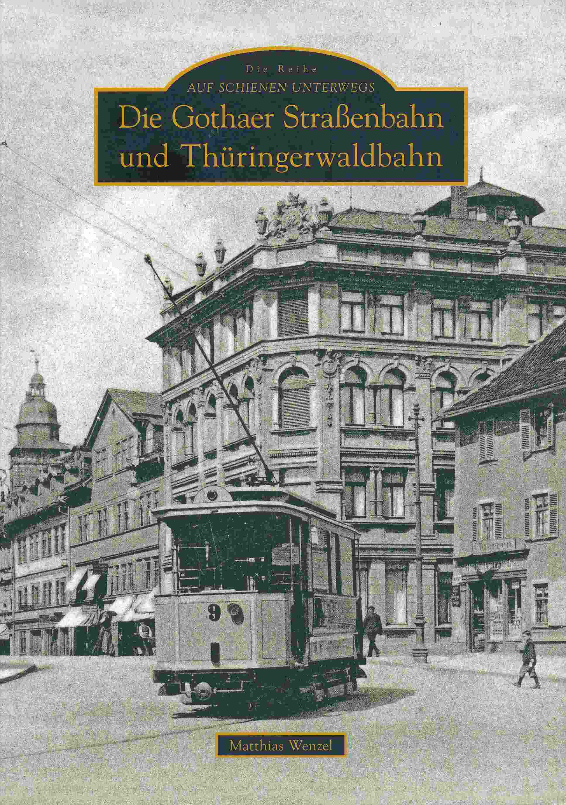 Die Gothaer Straßenbahn und Thüringerwaldbahn. - Wenzel, Matthias