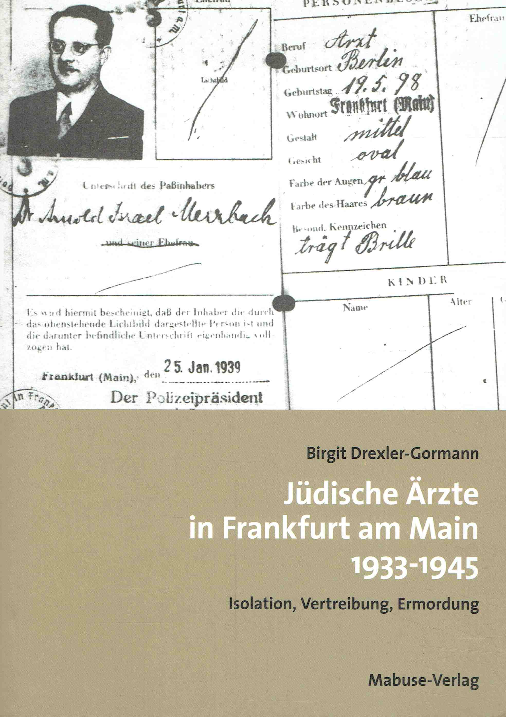 Jüdische Ärzte in Frankfurt am Main 1933-1945: Isolation, Vertreibung, Ermordung. - Drexler-Gormann, Birgit