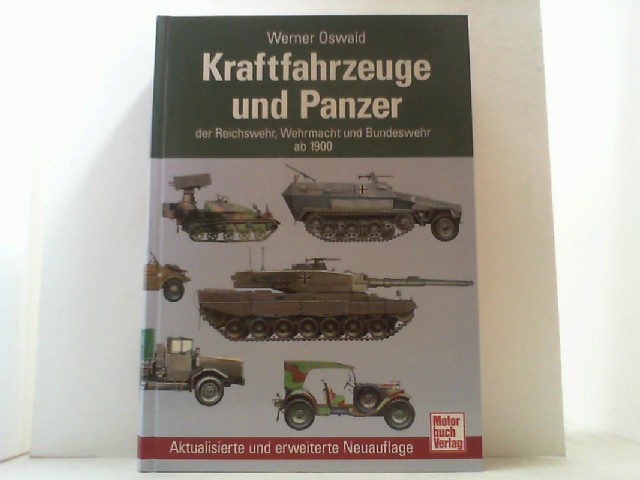 Kraftfahrzeuge und Panzer der Reichswehr, Wehrmacht und Bundeswehr. Katalog der deutschen Militärfahrzeuge ab 1900. - Oswald, Werner,