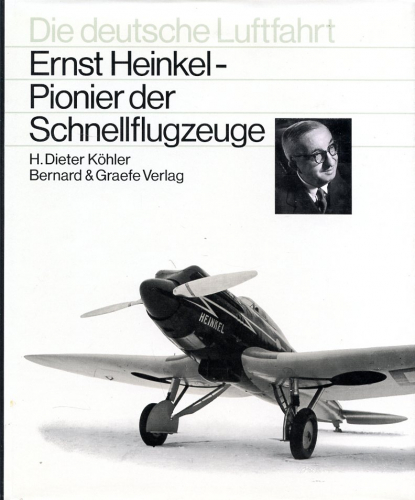 Die deutsche Luftfahrt - Band 5, Ernst Heinkel - Pionier der Schnellflugzeuge - Eine Biographie - Köhler, H. Dieter