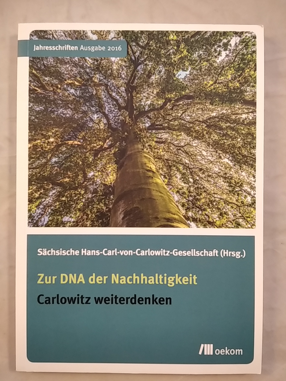 Zur DNA der Nachhaltigkeit: Carlowitz weiterdenken. - Sächsische Hans-Carl-von-Carlowitz-Gesellschaft (Hrsg.)
