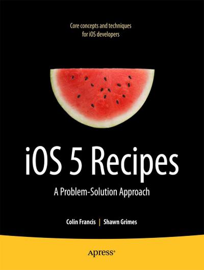 IOS 5 Recipes: A Problem-Solution Approach - Shawn Grimes