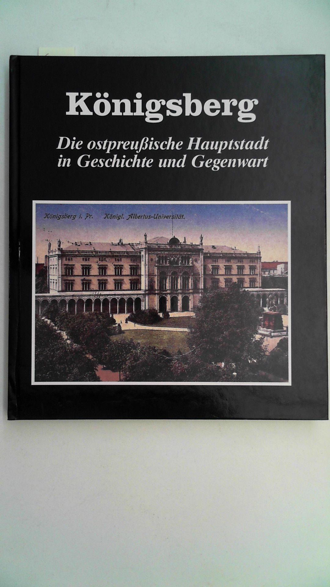 Königsberg. Die ostpreußische Hauptstadt in Geschichte und Gegenwart. - Gerhard von Glinski