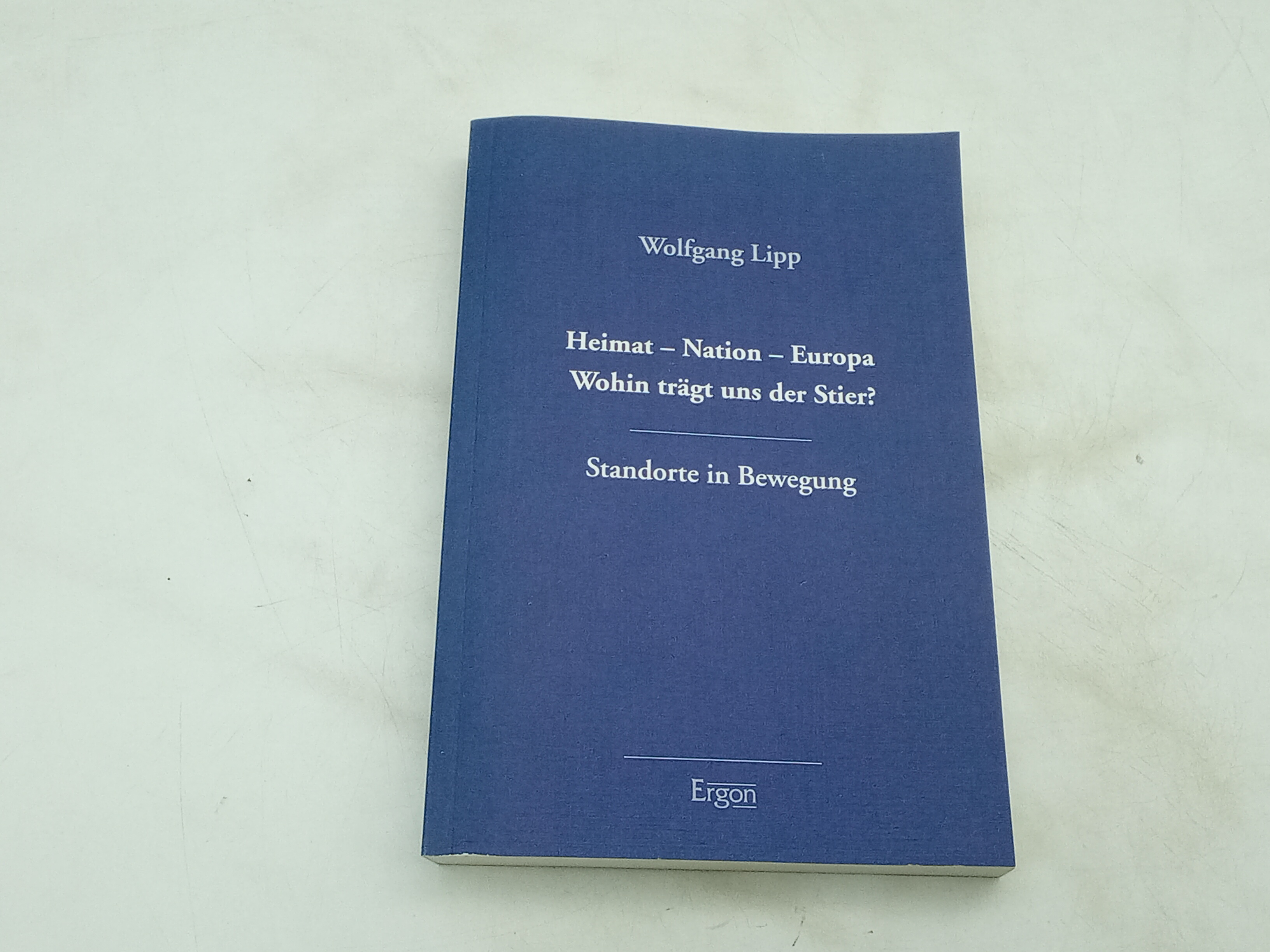 Heimat - Nation - Europa: Wohin trägt uns der Stier? Standorte in Bewegung: Wohin Tragt Uns Der Stier? Standorte in Bewegung - Lipp, Wolfgang