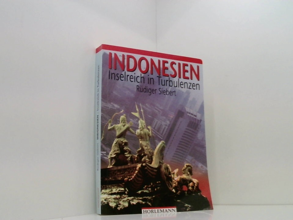 Indonesien - Inselreich in Turbulenzen Inselreich in Turbulenzen - Siebert, Rüdiger und Karl Mertes