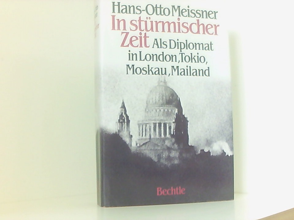 In Stürmischer Zeit: Als Diplomat in London, Tokio, Mailand, Moskau als Diplomat in London, Tokio, Moskau, Mailand - Meissner, Hans O