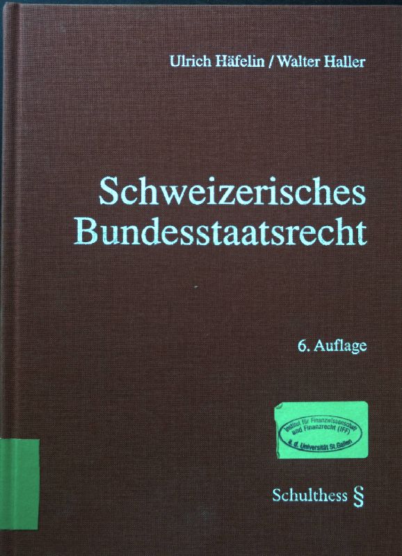 Schweizerisches Bundesstaatsrecht : die neue Bundesverfassung. - Häfelin, Ulrich und Walter Haller