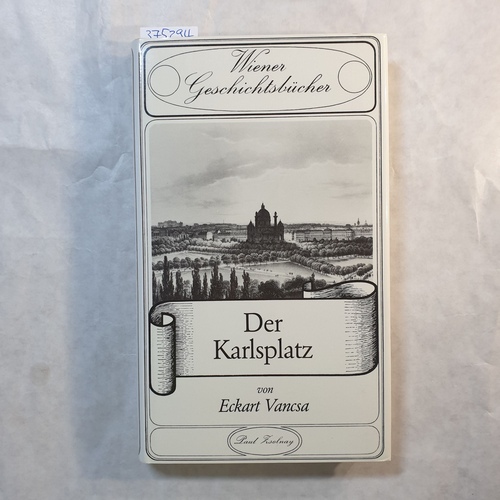 Der Karlsplatz : Geschichte e. Stadtlandschaft - Vancsa, Eckart