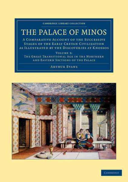 Palace of Minos : A Comparative Account of the Successive Stages of the Early Cretan Civilization As Illustrated by the Discoveries at Knossos - Evans, Arthur