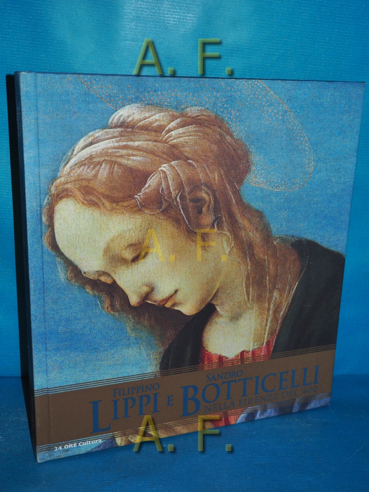 Filippino Lippi e Sandro Botticelli nella Firenze del '400. Catalogo della mostra (Roma, 5 ottobre 2011-15 gennaio 2012) - Alessandro, Cecchi