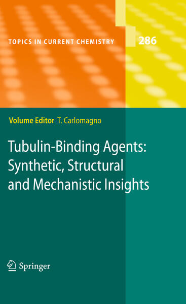 Tubulin-Binding Agents: Synthetic, Structural and Mechanistic Insights (Topics in Current Chemistry, 286, Band 286) - Carlomagno, Teresa