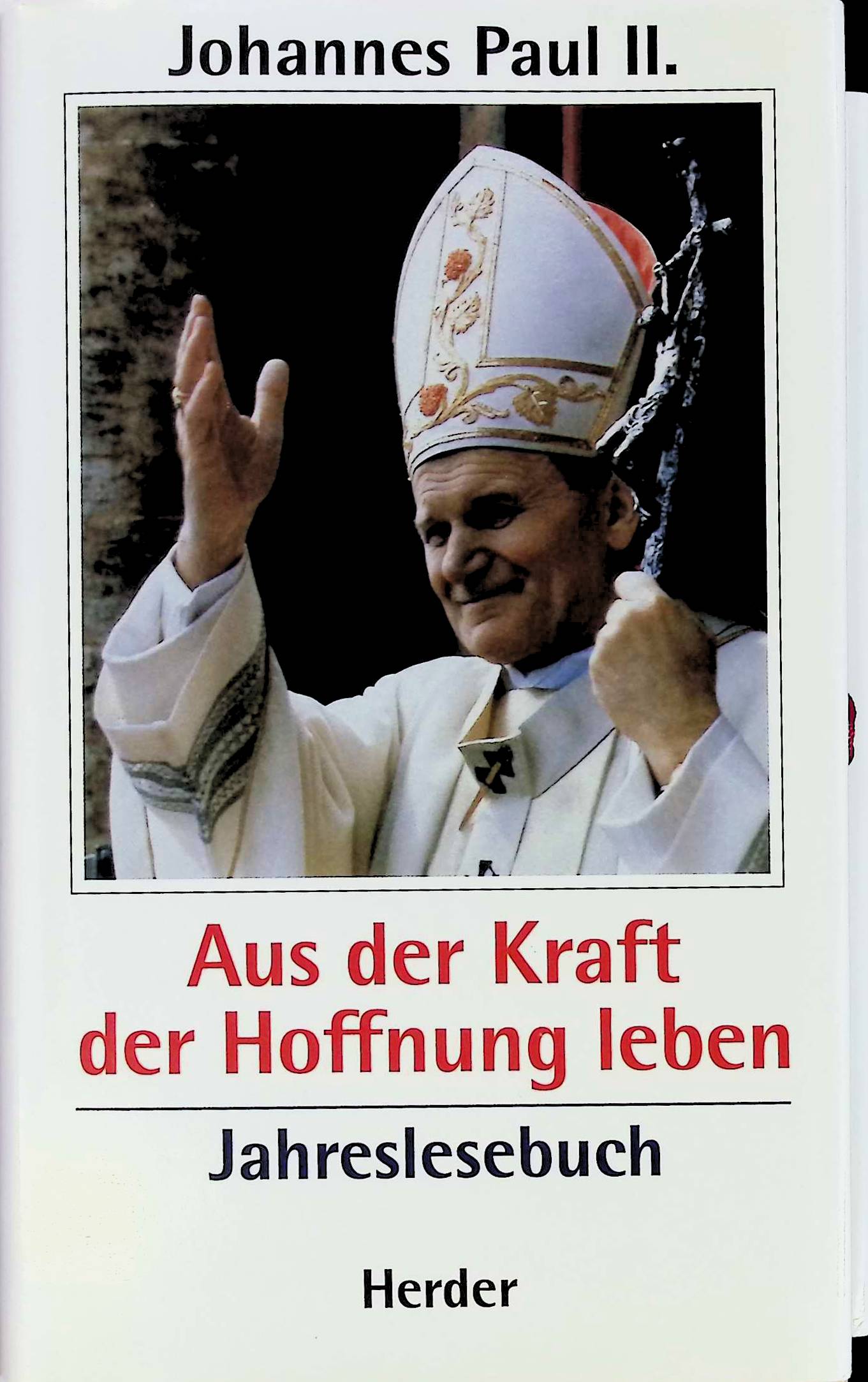 Aus der Kraft der Hoffnung leben. Jahreslesebuch - Johannes Paul II., Papst und Franz Johna
