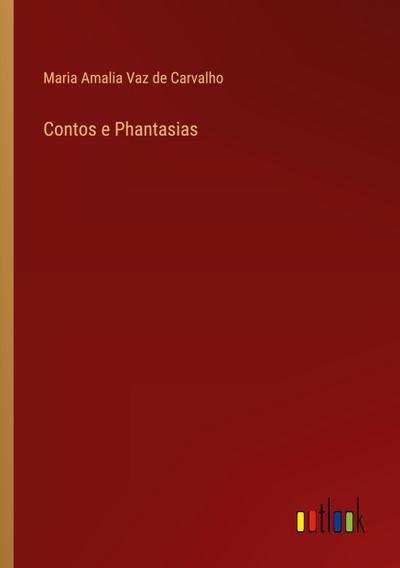 Contos e Phantasias - Maria Amalia Vaz De Carvalho